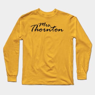 Mrs. Thornton Long Sleeve T-Shirt